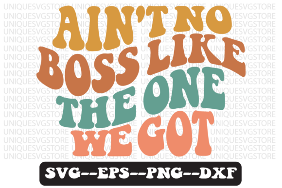 Ain't No Boss Like the One We Got SVG for Crafts and Graphics