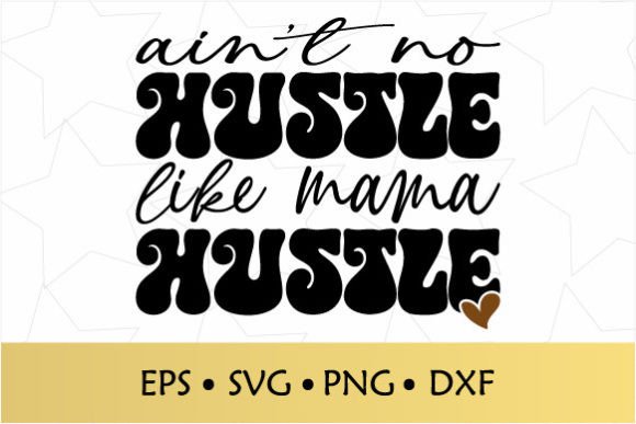 Ain't No Hustle Like Mama Hustle SVG for Crafts and Graphics
