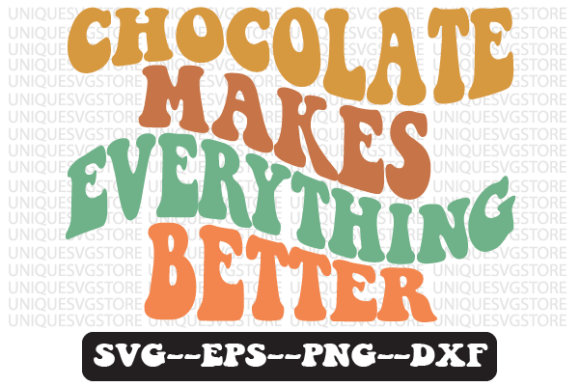 Chocolate Makes Everything Better Svg for Crafts and Graphics