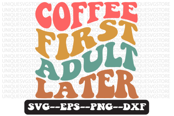 Coffee First Adult Later SVG Design for Crafts and Graphics