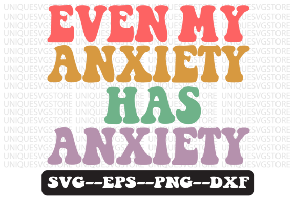 Even My Anxiety Has Anxiety Svg Design for Crafts and Graphics