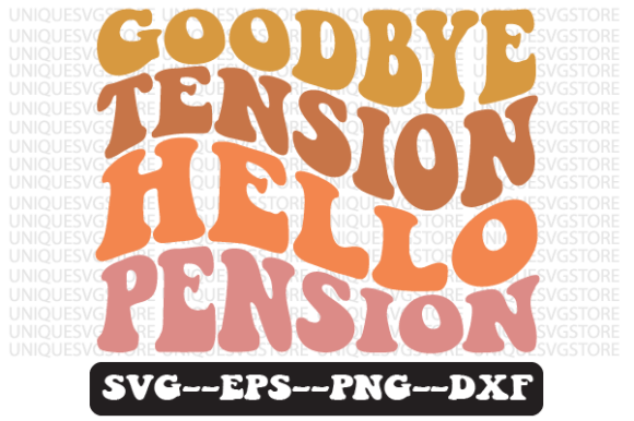 Goodbye Tension Hello Pension Svg Design for Crafts and Graphics