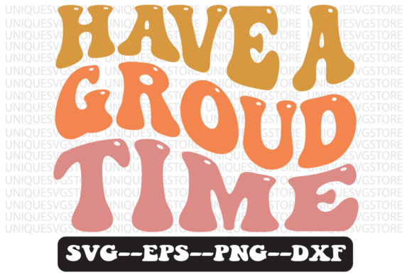 Have a Groud Time Quote Retro Svg Design for Graphics and Crafts
