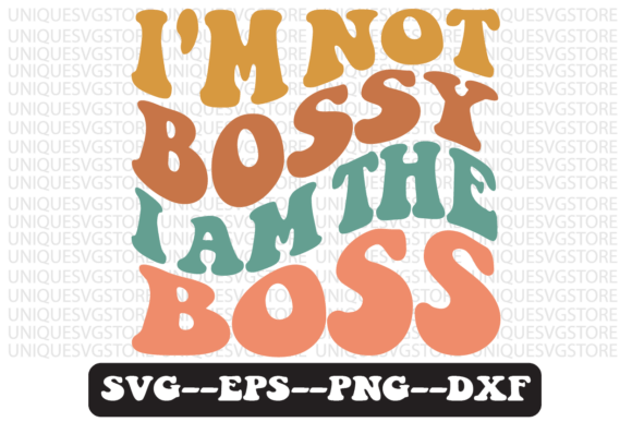 I m Not Bossy I Am the Boss Svg Design for Crafts and Graphics