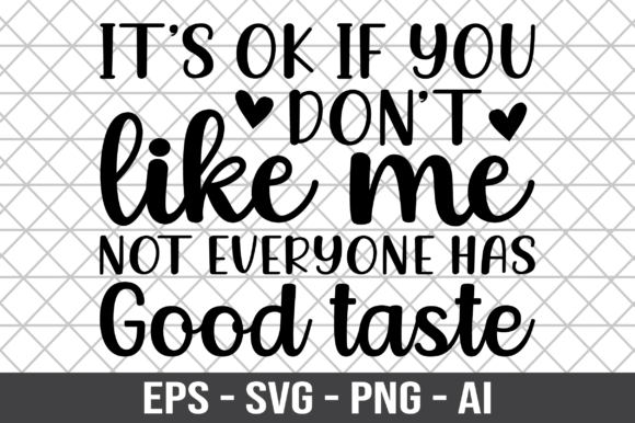 Its Ok if You Don t Like Me Not Everyone Graphics for Crafts