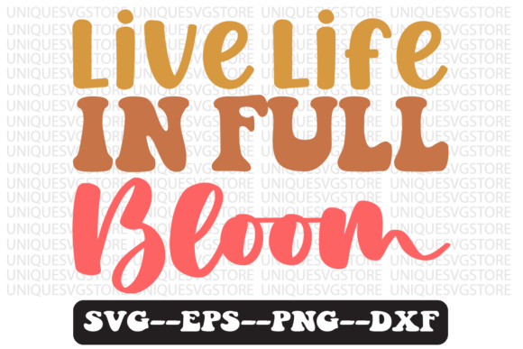 Live Life in Full Bloom Retro Svg Design for Crafts and Graphics