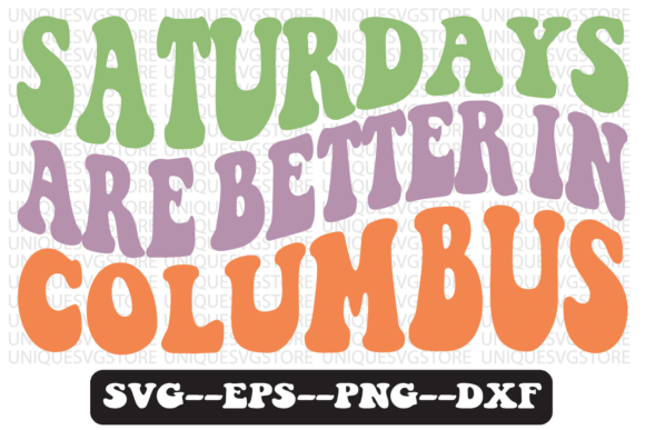 Saturdays Are Better in Columbus Svg for Crafts and Graphics