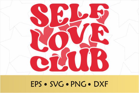 Self Love Club SVG for Graphics and Crafts Projects